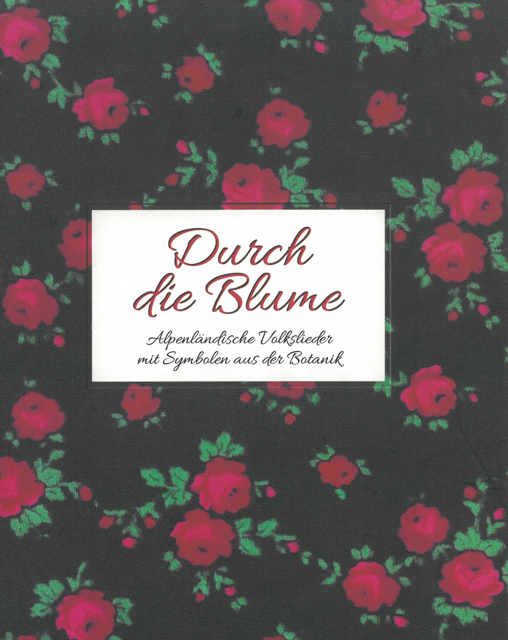 Durch die Blume - Alpenländische Volkslieder mit Symbolen aus der Botanik