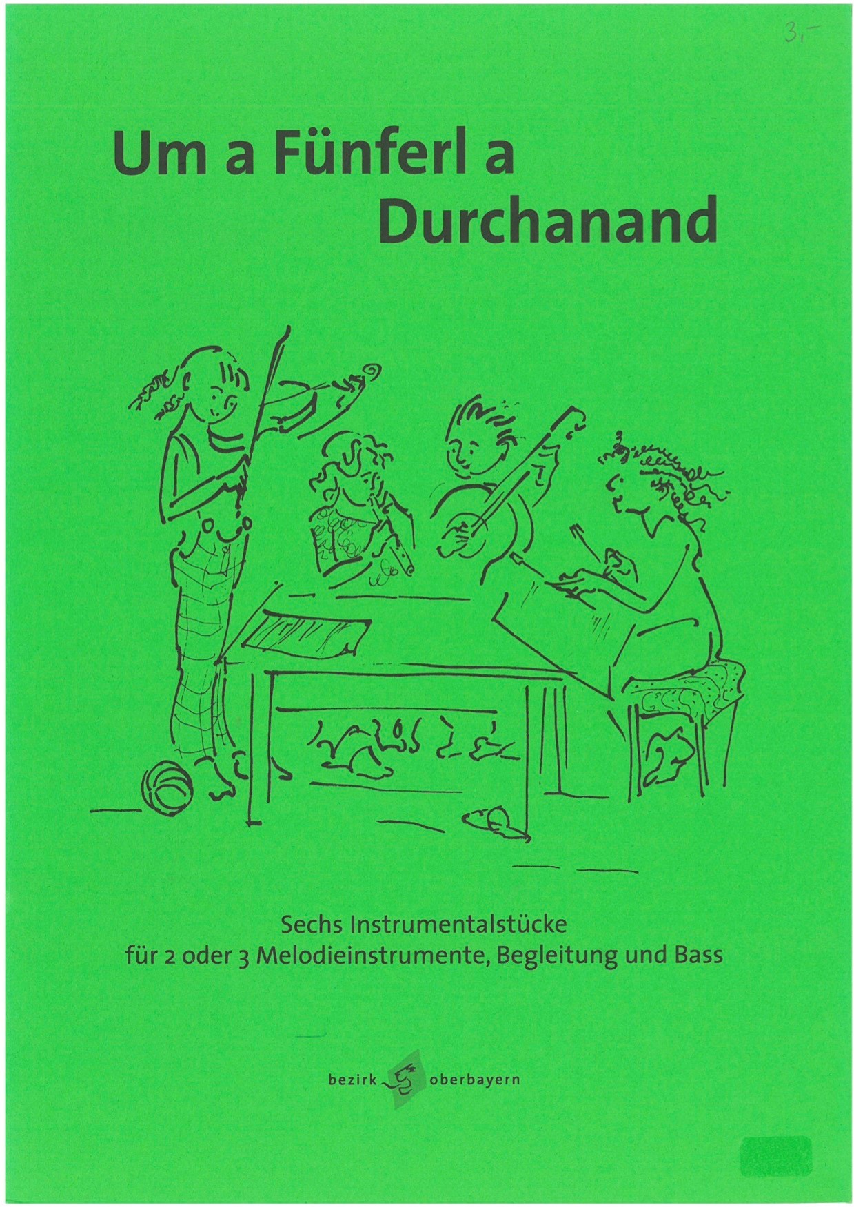 "Um a Fünferl a Durchanand". Sechs Instrumentalstücke für 2 oder 3 Melodieinstrumente, Begleitung un