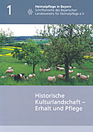 Heimatpflege in Bayern, Band 1: Historische Kulturlandschaft - Erhalt und Pflege