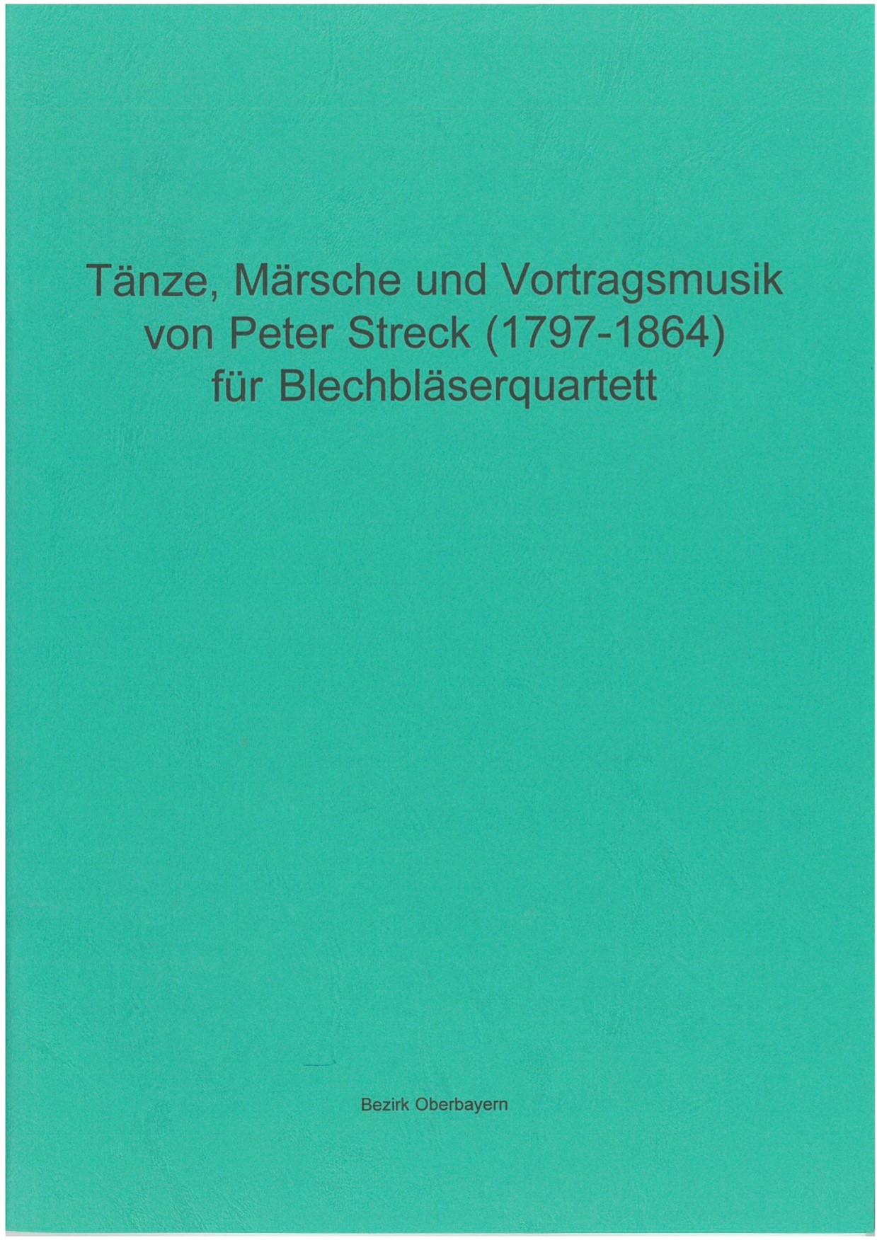 Tänze, Märsche und Vortragsmusik von Peter Streck (1797-1864) für Blechbläserquartett