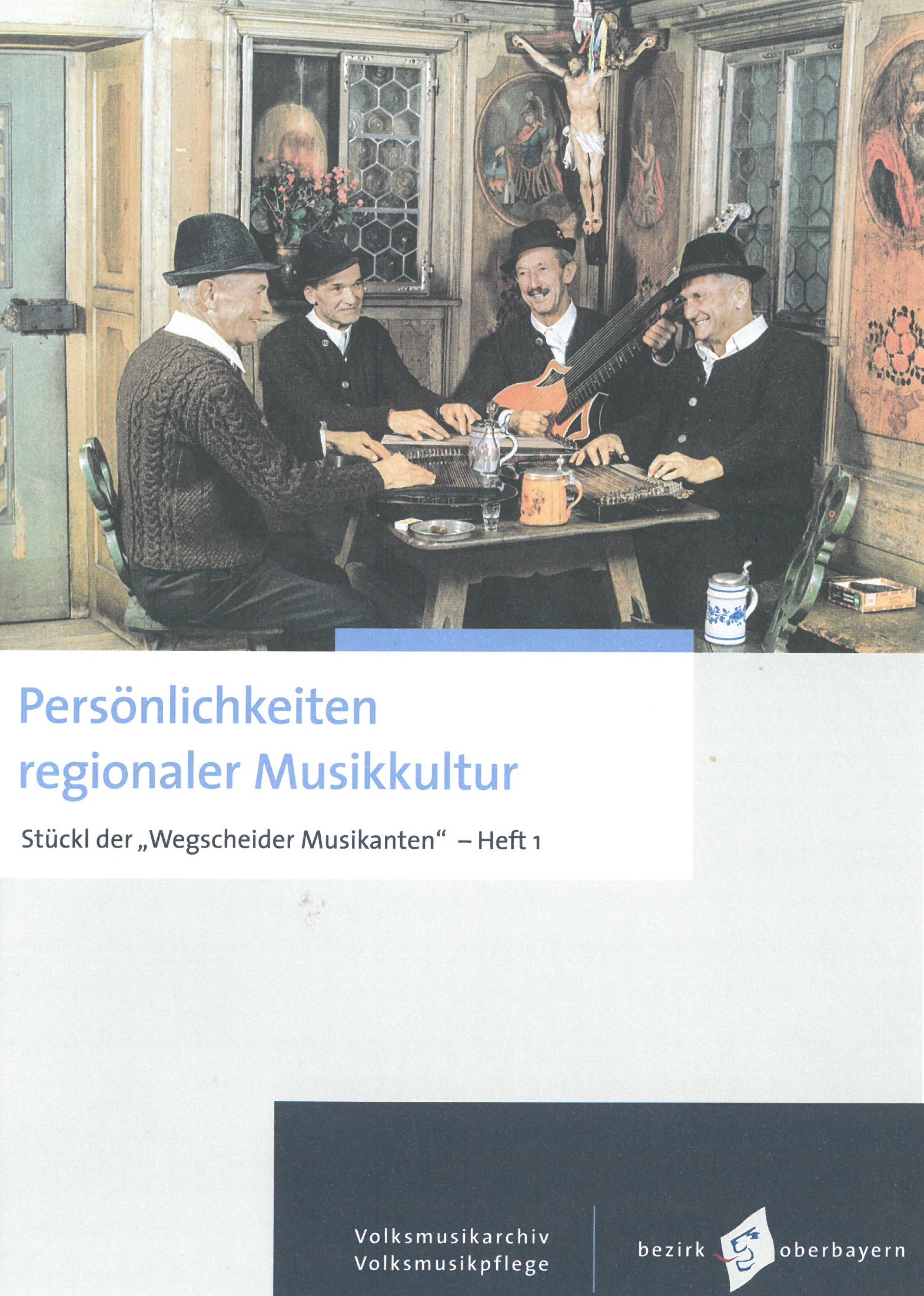 "Persönlichkeiten regionaler Musikkultur. Stückl der Wegscheider Musikanten". Heft 1